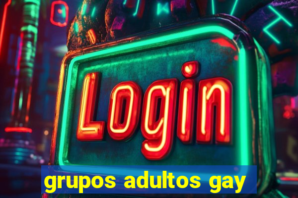 grupos adultos gay